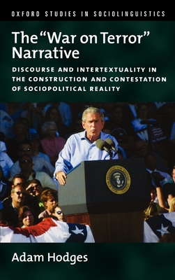 The "War on Terror" Narrative: Discourse and Intertextuality in the Construction and Contestation of Sociopolitical Reality - Hodges, Adam