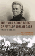 The "War Scrap Book" of Matilda Joslyn Gage: Witness to Rebellion