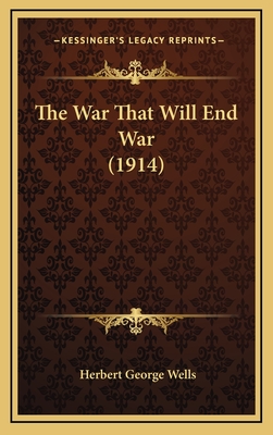 The War That Will End War (1914) - Wells, Herbert George
