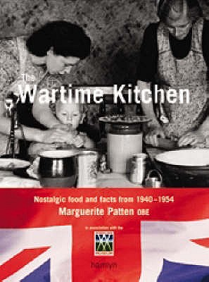 The War-Time Kitchen: Nostalgic Food and Facts from 1940-1954 - Patten, Marguerite, OBE