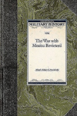 The War with Mexico Reviewed - Livermore, Abiel (Abridged by)