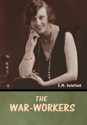 The War-Workers - Delafield, E M