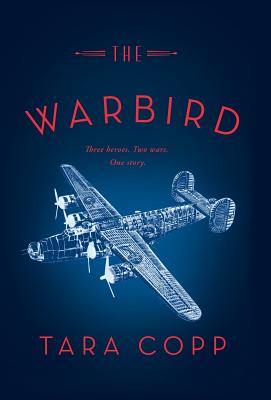 The Warbird: Three Heroes. Two Wars. One Story. - Copp, Tara L