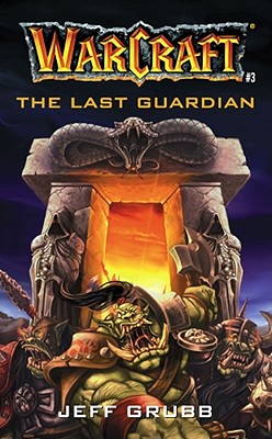 The Warcraft: The Last Guardian - Grubb, Jeff
