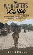 The Warfighter's Lounge: A Marine's Experience of Combat in Marjah, Afghanistan