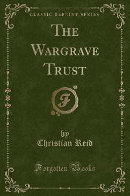 The Wargrave Trust (Classic Reprint) - Reid, Christian