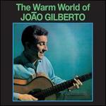 The Warm World of Joo Gilberto: The Man Who Invented Bossa Nova: Complete Recordings 1958-
