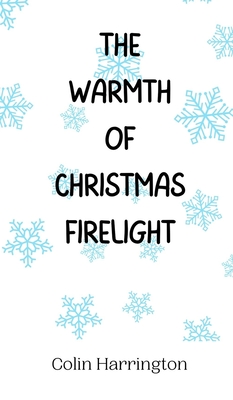 The Warmth of Christmas Firelight - Harrington, Colin