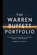 The Warren Buffett Portfolio: A Guide to Investing in Stocks, Bonds, and Beyond: A Guide to Investing in Stocks, Bonds, and Beyond