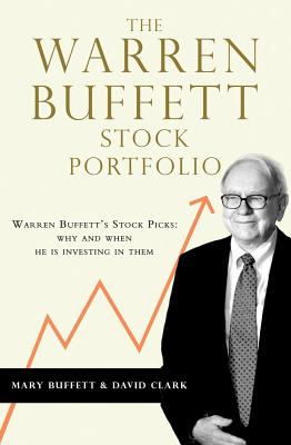 The Warren Buffett Stock Portfolio: Warren Buffett Stock Picks: Why and When He Is Investing in Them - Buffett, Mary, and Clark, David