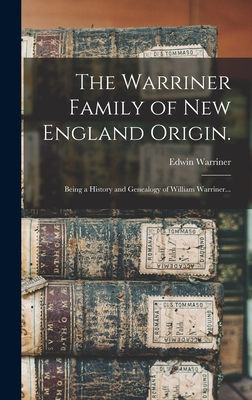 The Warriner Family of New England Origin.: Being a History and Genealogy of William Warriner... - Warriner, Edwin 1839-1898