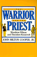 The Warrior and the Priest: Woodrow Wilson and Theodore Roosevelt