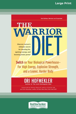 The Warrior Diet: Switch on Your Biological Powerhouse For High Energy, Explosive Strength, and a Leaner, Harder Body [Standard Large Print 16 Pt Edition] - Hofmekler, Ori