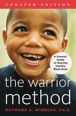 The Warrior Method, Updated Edition: A Parents' Guide to Rearing Healthy Black Boys - Winbush, Raymond