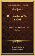 The Warrior of San Rafael: A Tale of the Mission San Rafael
