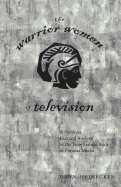 The Warrior Women of Television: A Feminist Cultural Analysis of the New Female Body in Popular Media