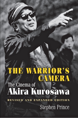 The Warrior's Camera: The Cinema of Akira Kurosawa - Revised and Expanded Edition - Prince, Stephen