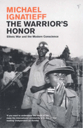 The Warrior's Honour: Ethnic War and the Modern Consciousness - Ignatieff, Michael