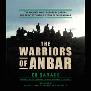 The Warriors of Anbar: The Marines Who Crushed Al Qaeda--The Greatest Untold Story of the Iraq War
