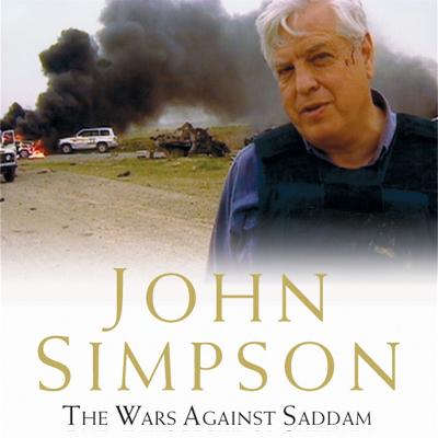 The Wars Against Saddam: The Hard Road to Baghdad - Simpson, John (Read by)