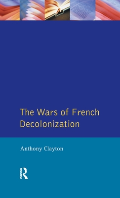 The Wars of French Decolonization - Clayton, Anthony, Professor