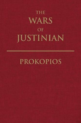 The Wars of Justinian - Prokopios, and Dewing, H. B. (Translated by), and Kaldellis, Anthony (Revised by)