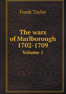 The Wars of Marlborough 1702-1709 Volume 1 - Taylor, Frank, OBE