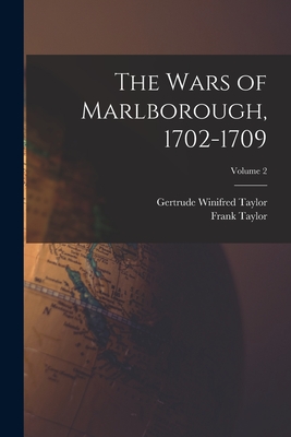 The Wars of Marlborough, 1702-1709; Volume 2 - Taylor, Frank, and Taylor, Gertrude Winifred