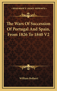 The Wars of Succession of Portugal and Spain, from 1826 to 1840 V2