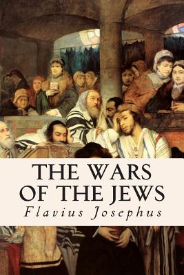 The Wars of the Jews - Josephus, Flavius, and Whiston, William (Translated by)