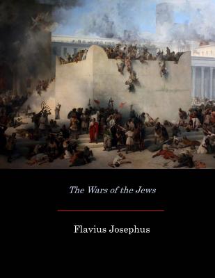 The Wars of the Jews - Whiston, William (Translated by), and Josephus, Flavius