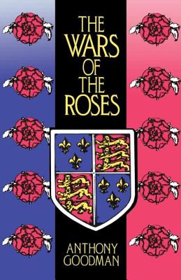 The Wars of the Roses - Goodman, Anthony