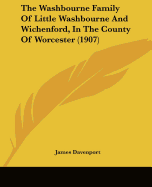 The Washbourne Family Of Little Washbourne And Wichenford, In The County Of Worcester (1907)