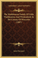 The Washbourne Family of Little Washbourne and Wichenford, in the County of Worcester (1907)