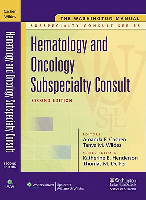 The Washington Manual: Hematology and Oncology: Subspecialty Consult - Cashen, Amanda F, MD (Editor), and Wildes, Tanya M, MD (Editor), and Henderson, Katherine E, MD (Editor)