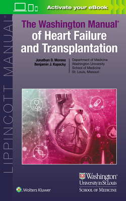 The Washington Manual of Heart Failure and Transplantation - Moreno, Jonathan, and Kopecky, Benjamin Joseph