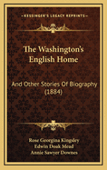 The Washington's English Home: And Other Stories of Biography (1884)