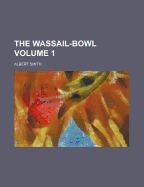 The Wassail-Bowl Volume 1