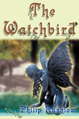 The Watchbird - Rushlow, Philip, and Roberts, David (Foreword by)