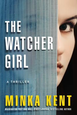 The Watcher Girl: A Thriller - Kent, Minka