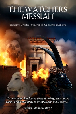 The Watchers' Messiah: History's Greatest Controlled Opposition Scheme - Power, Michael