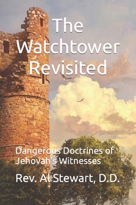 The Watchtower Revisited: Dangerous Doctrines of Jehovah's Witnesses - Whedbee, Joseph, Jr. (Foreword by), and Stewart, D D Al