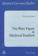 The Wate Figure in Medieval Tradition