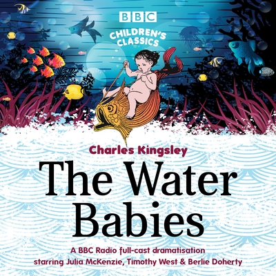The Water Babies - Kingsley, Charles, and McKenzie, Julia (Read by), and West, Timothy (Read by)