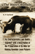 The Water Buffalo: Its Characteristics and Habits Together with a Description of the Preparation of Its Hide for Making Rawhide Loom Pickers