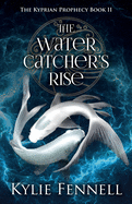 The Water Catcher's Rise: The Kyprian Prophecy Book 2