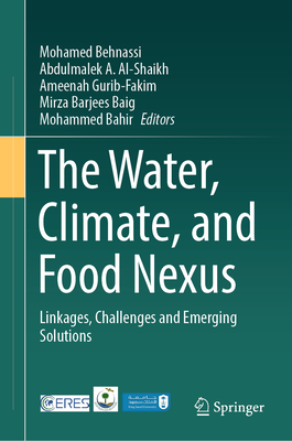 The Water, Climate, and Food Nexus: Linkages, Challenges and Emerging Solutions - Behnassi, Mohamed (Editor), and Al-Shaikh, Abdulmalek A. (Editor), and Gurib-Fakim, Ameenah (Editor)