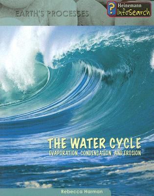 The Water Cycle: Evaporation, Condensation & Erosion - Harman, Rebecca