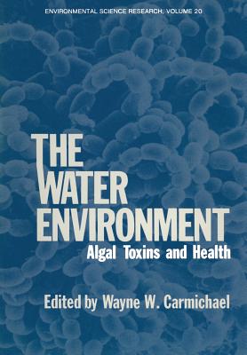 The Water Environment: Algal Toxins and Health - Carmichael, Wayne (Editor)