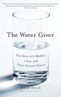 The Water Giver: The Story of a Mother, a Son, and Their Second Chance - Ryan, Joan
